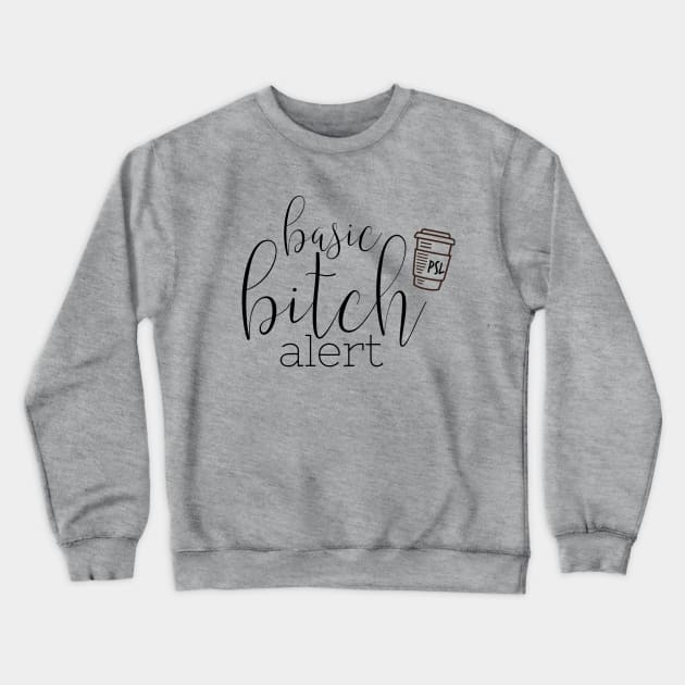 Basic Bitch Alert Crewneck Sweatshirt by CussItOut83